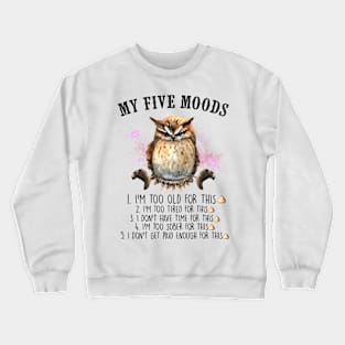 MY FIVE MOODS owl Funny Animal Quote Hilarious Sayings Humor Gift Crewneck Sweatshirt